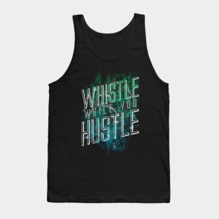 Whistle While You Hustle Tank Top